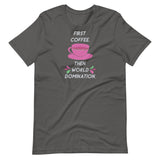 First Coffee, Then World Domination Short-Sleeve Unisex T-Shirt