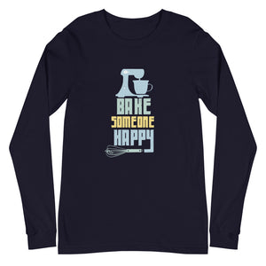 Bake Someone Happy Unisex Long Sleeve Tee for Bakers