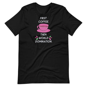 First Coffee, Then World Domination Short-Sleeve Unisex T-Shirt