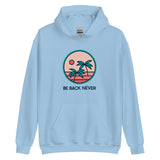 Be Back Never Tropical Palm Trees Unisex Hoodie