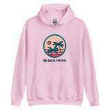 Be Back Never Tropical Palm Trees Unisex Hoodie