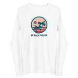 Be Back Never Tropical Palm Trees Unisex Long Sleeve Tee