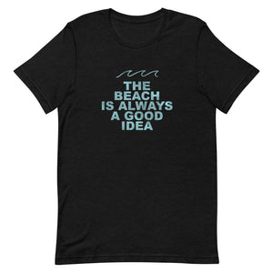 The Beach Is Always a Good Idea Short-Sleeve Unisex T-Shirt